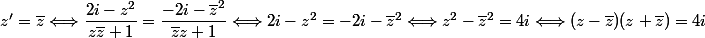 z'=\bar{z}\Longleftrightarrow \dfrac{2i-z^2}{z\bar{z}+1}=\dfrac{-2i-\bar{z}^2}{\bar{z}z+1}\Longleftrightarrow 2i-z^2=-2i-\bar{z}^2\Longleftrightarrow z^2-\bar{z}^2=4i\Longleftrightarrow (z-\bar{z})(z+\bar{z})=4i